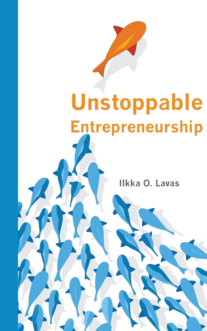 unstoppable entrepreneurship what makes you unstoppable how can an entrepreneur become unstoppable ilkka,
