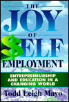 the joy of self employment entrepreneurship and education in a changing world  mayo, todd leigh 0964770040,