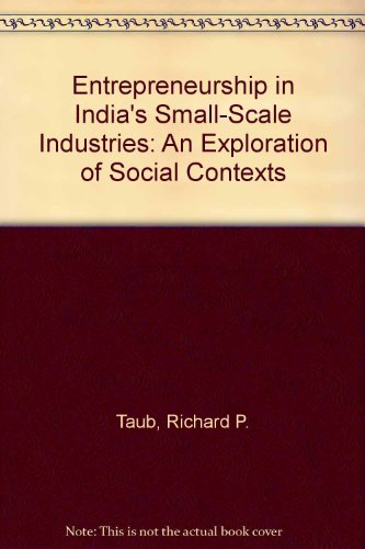 entrepreneurship in indias small scale industries an exploration of social contexts  taub, richard p., doris