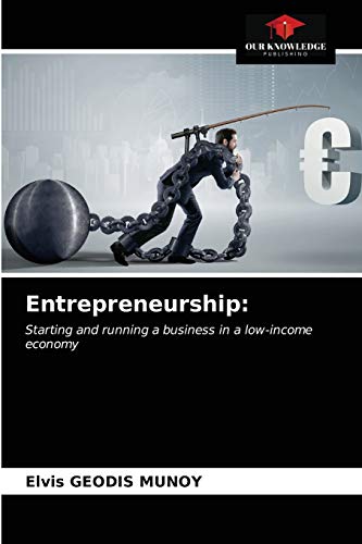 entrepreneurship starting and running a business in a low income economy 1st edition munoy, elvis geodis