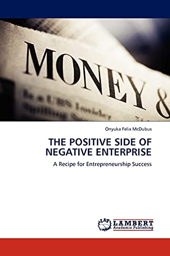 the positive side of negative enterprise a recipe for entrepreneurship success 1st edition mcdubus, onyuka