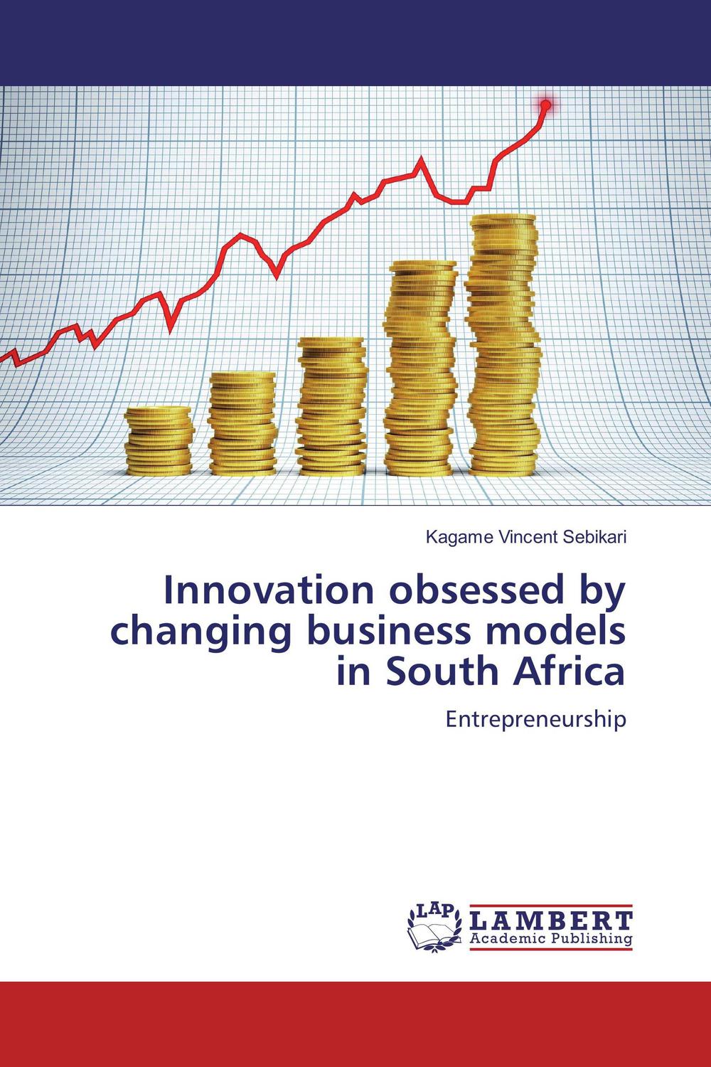 innovation obsessed by changing business models in south africa entrepreneurship 1st edition sebikari, kagame
