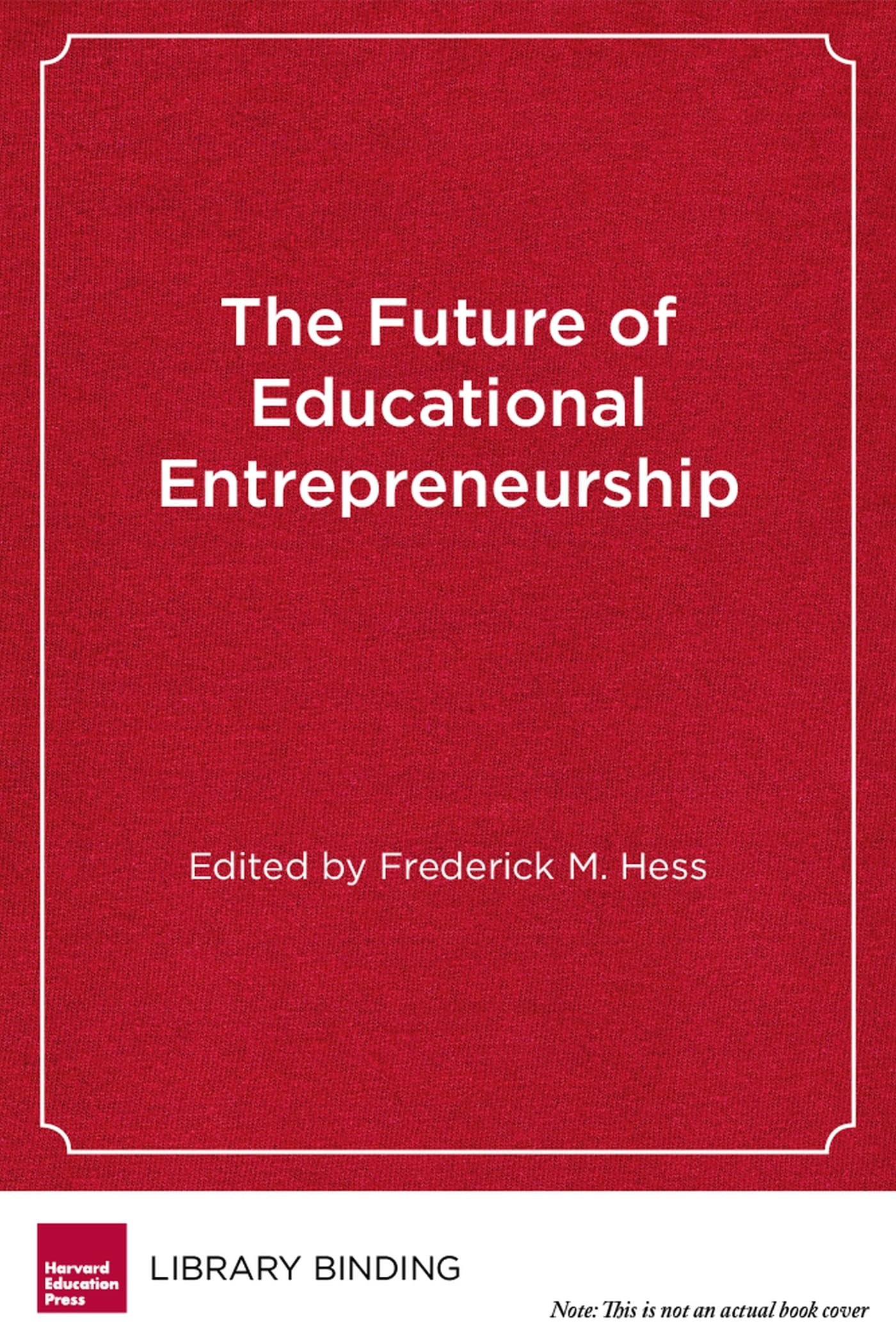 the future of educational entrepreneurship possibilities for school reform frederick m. hess 1891792997,