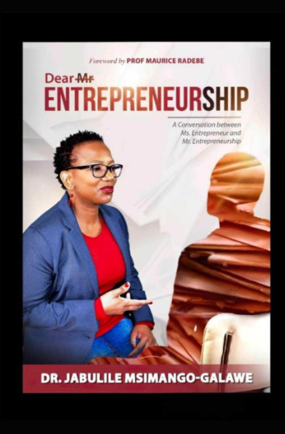 dear mr entrepreneurship a conversation between ms entrepreneur and mr entrepreneurship  msimango galawe,