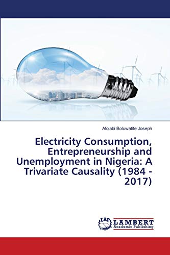 electricity consumption entrepreneurship and unemployment in nigeria a trivariate causality  joseph, afolabi
