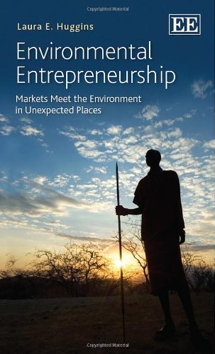 environmental entrepreneurship markets meet the environment in unexpected places  laura e. huggins