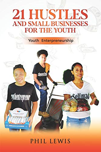 21 hustles and small businesses for the youth youth entrepreneurship  johnson, phillip l 1735787604,