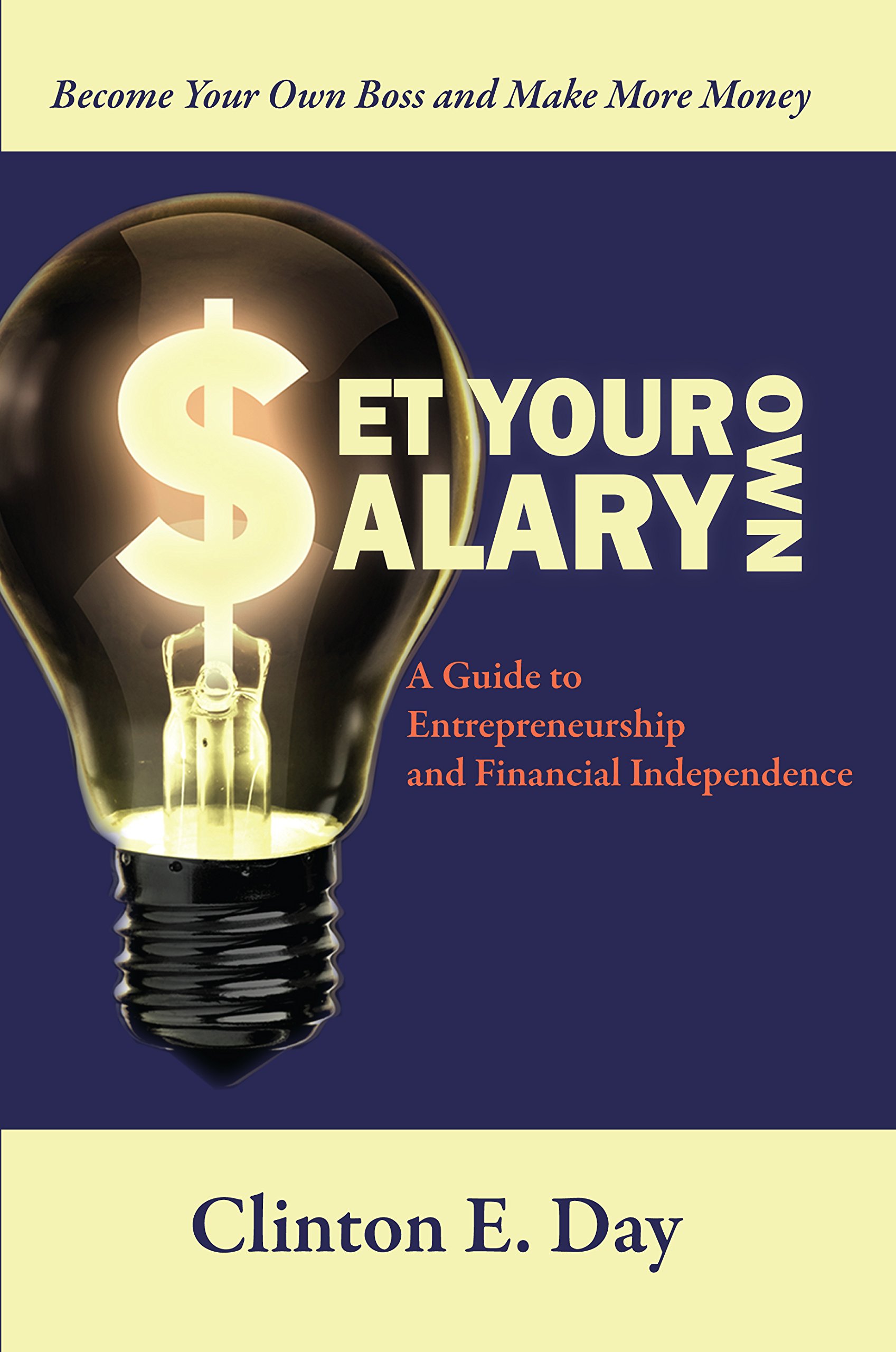 set your own salary a guide to entrepreneurship and financial independence 1st edition day, clinton e