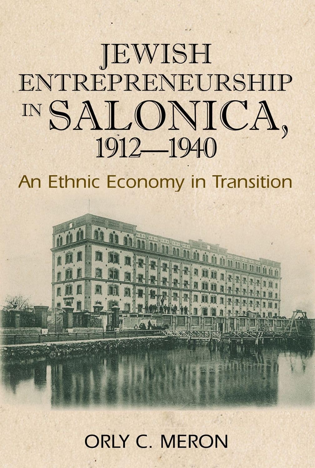 jewish entrepreneurship in salonica 1912 1940 an ethnic economy in transition 1st edition meron, orly c