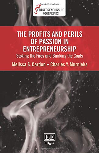 the profits and perils of passion in entrepreneurship stoking the fires and banking the coals  cardon,