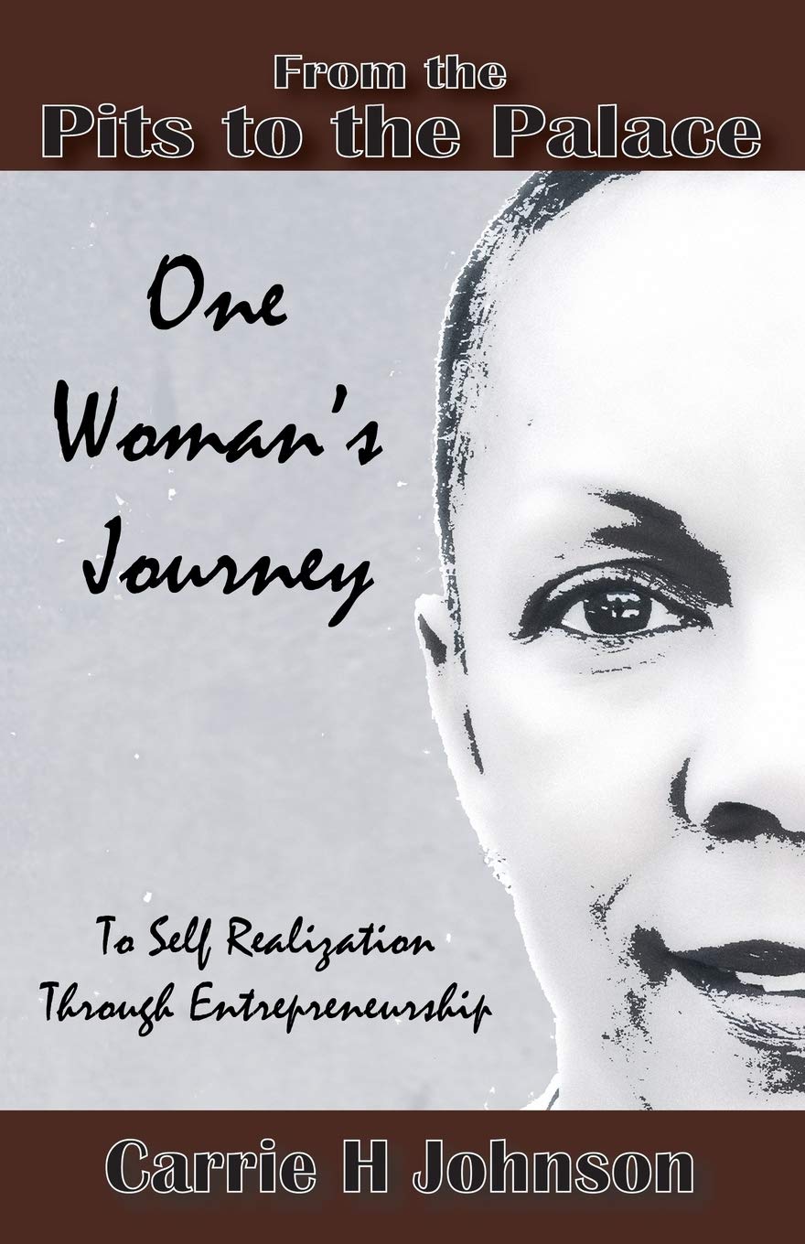 from the pits to the palace one womans journey to self realization through entrepreneurship  johnson, carrie