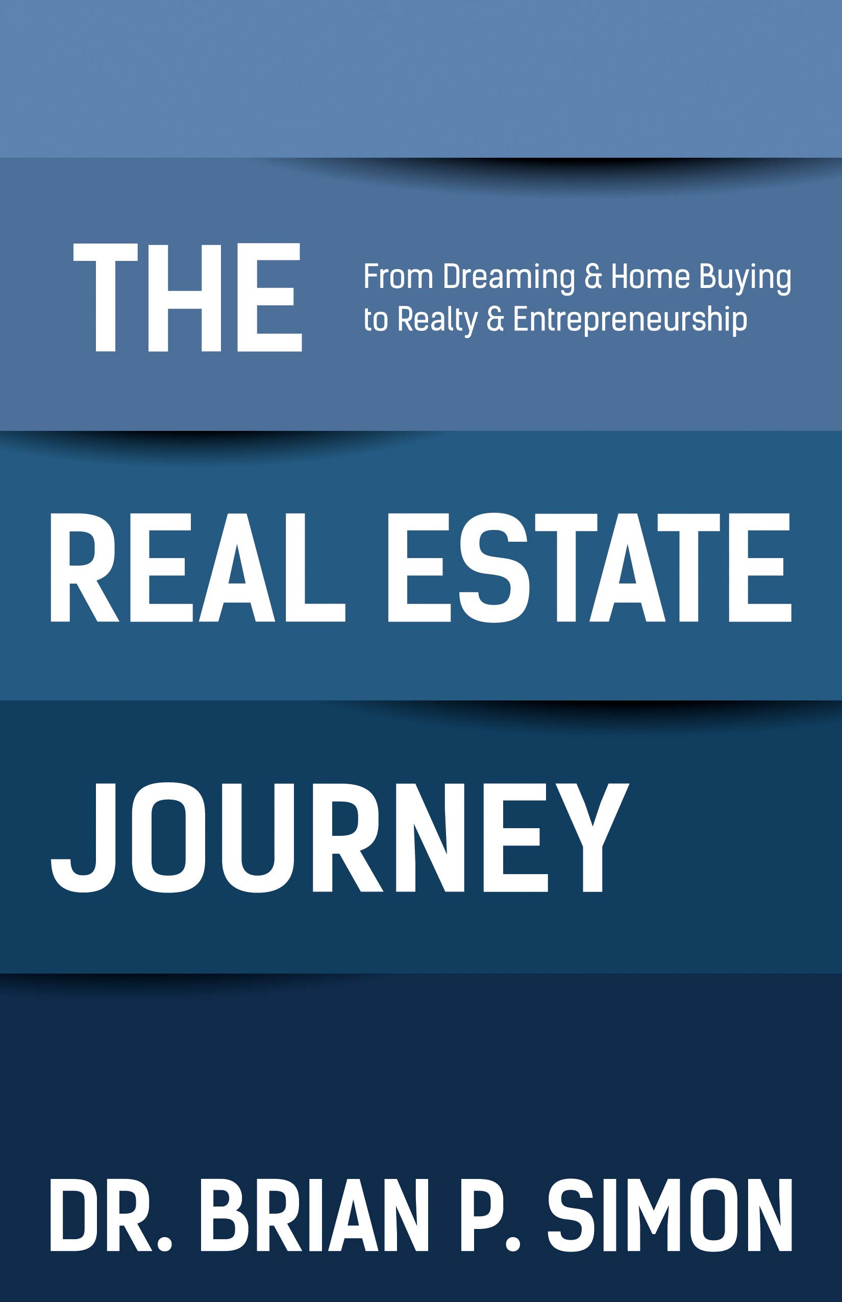 the real estate journey from dreaming and home buying to realty and entrepreneurship  simon, dr. brian p.