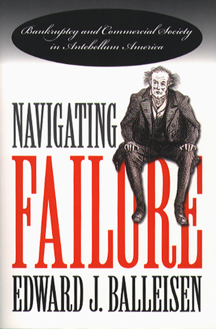 navigating failure bankruptcy and commercial society in antebellum america 2nd edition balleisen, edward j.