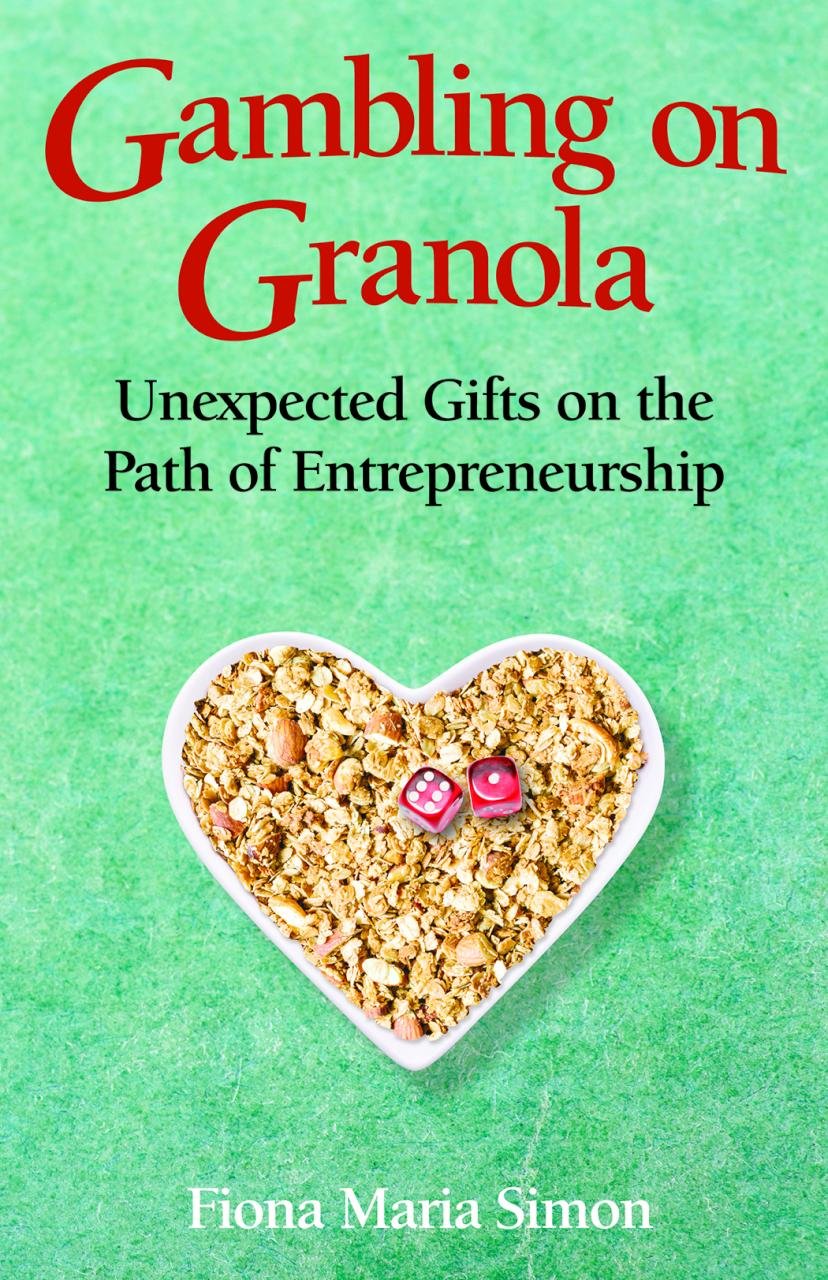 gambling on granola unexpected gifts on the path of entrepreneurship simon, fiona maria 1938288920,