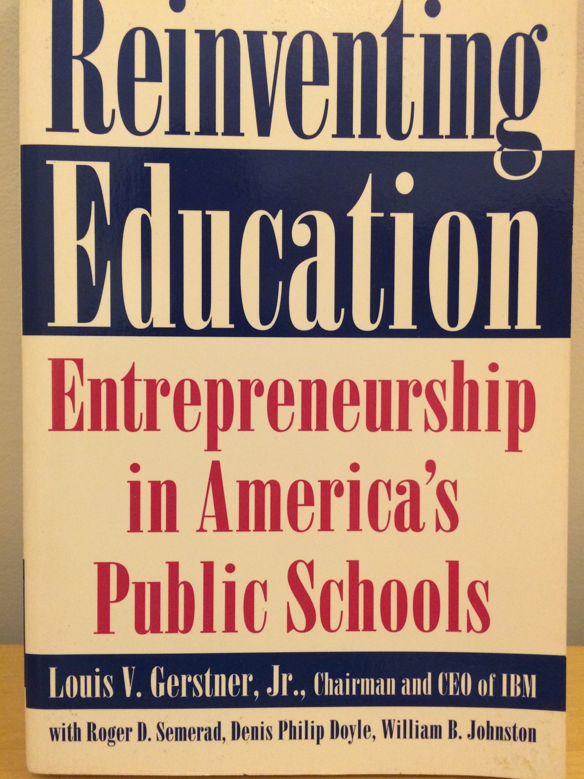 reinventing education entrepreneurship in americas public schools  gerstner, louis v., semerad, roger d.,