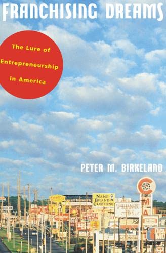 franchising dreams the lure of entrepreneurship in america 1st edition birkeland, peter m. 0226051900,