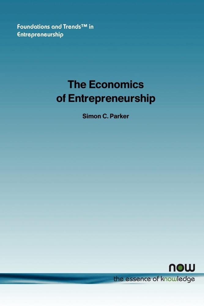 the economics of entrepreneurship what we know and what we don t in entrepreneurship  parker, simon c.