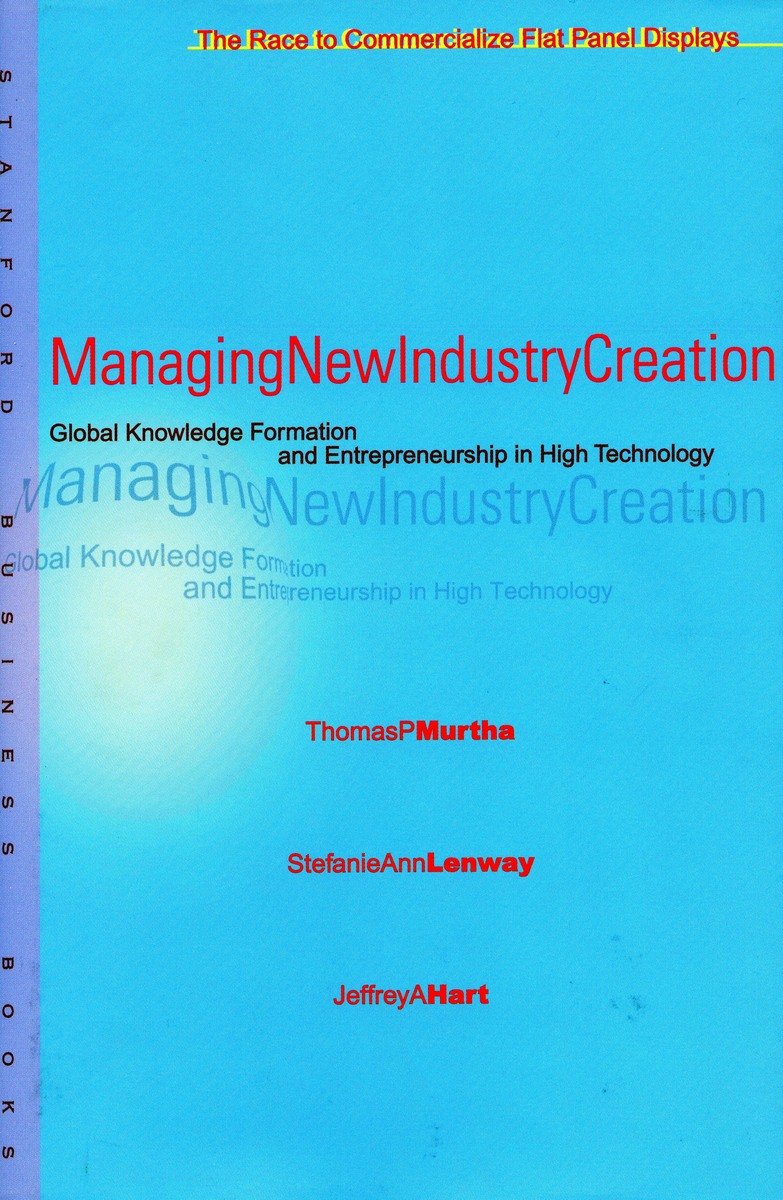 managing new industry creation global knowledge formation and entrepreneurship in high technology 1st edition