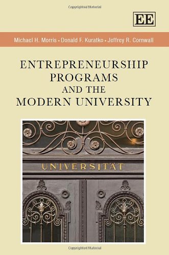 entrepreneurship programs and the modern university  michael h. morris, donald f. kuratko, jeffrey r.