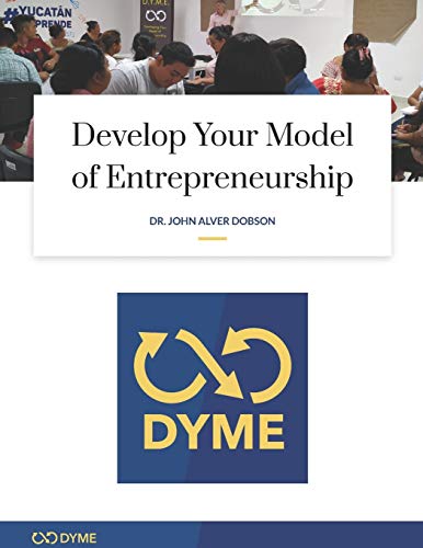 develop your model of entrepreneurship how to start your entrepreneurial adventure with just $1 00  dobson,