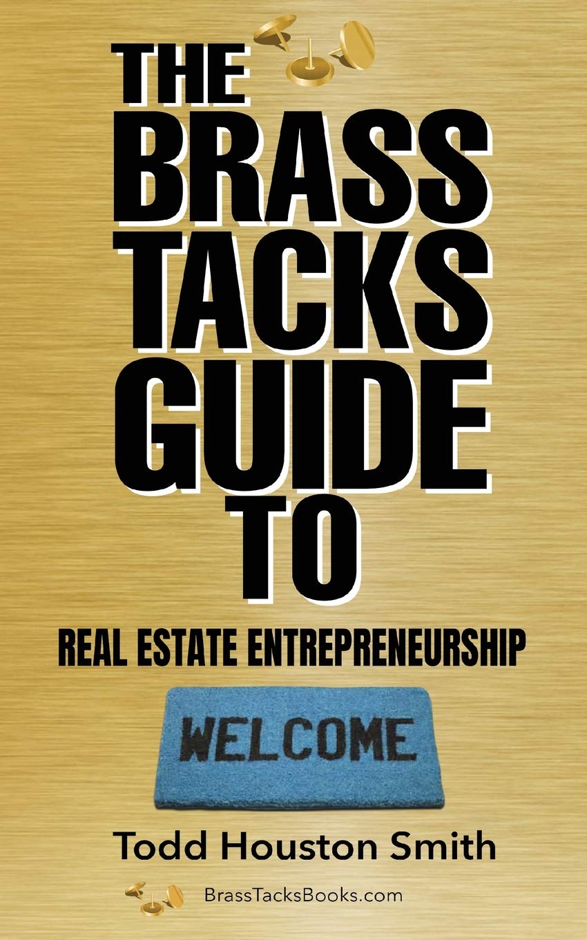 the brass tacks guide to real estate entrepreneurship  smith, todd houston 1735305901, 9781735305905