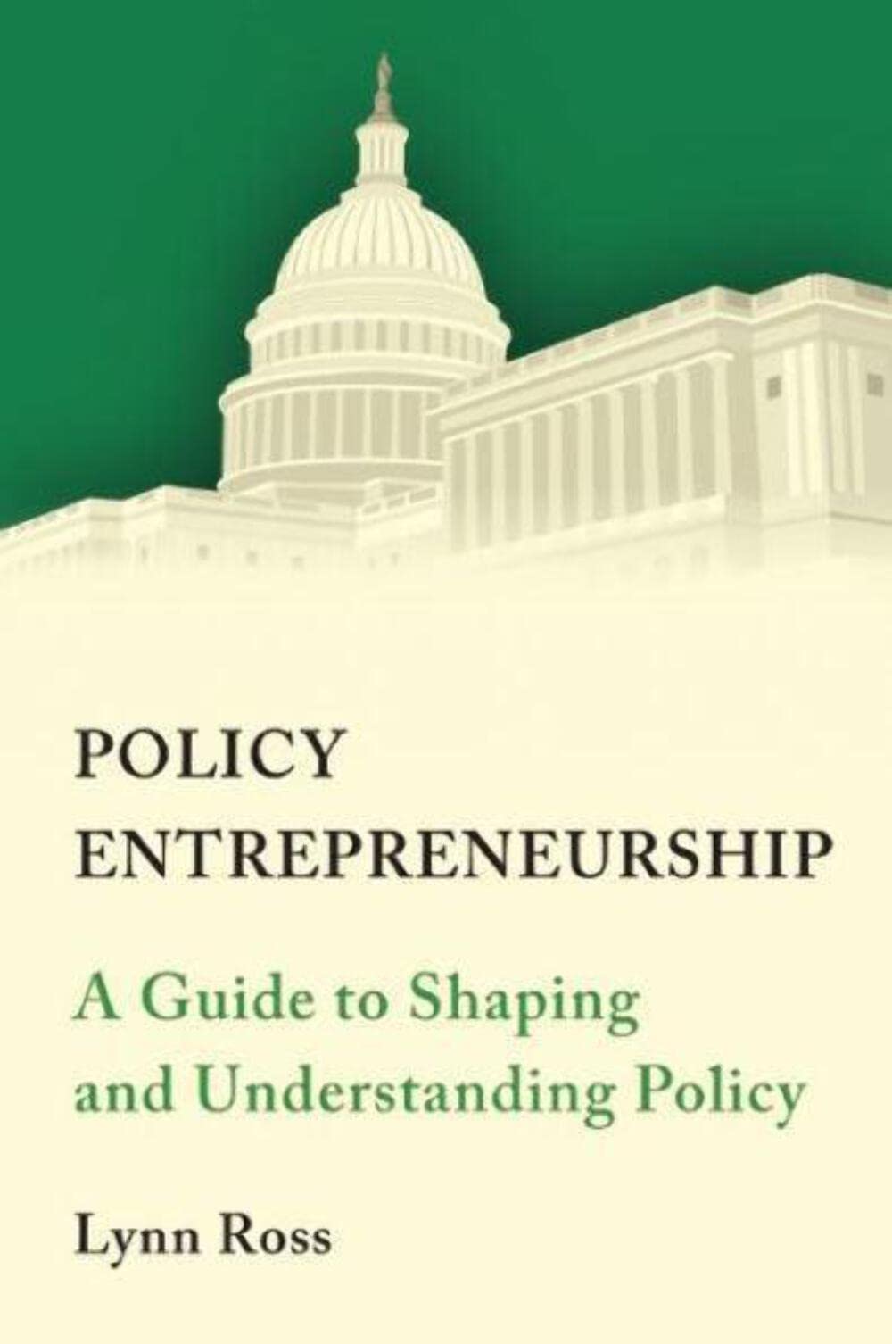 policy entrepreneurship a guide to shaping and understanding policy  ross, lynn c. 0815727364, 9780815727361