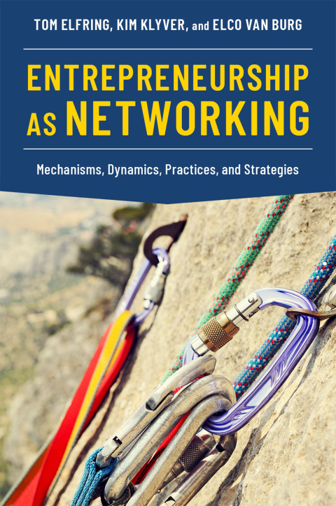 entrepreneurship as networking mechanisms dynamics practices and strategies 1st edition elfring, tom, klyver,