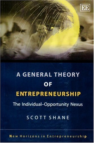 a general theory of entrepreneurship the individual opportunity nexus new edition scott shane 1843769964,