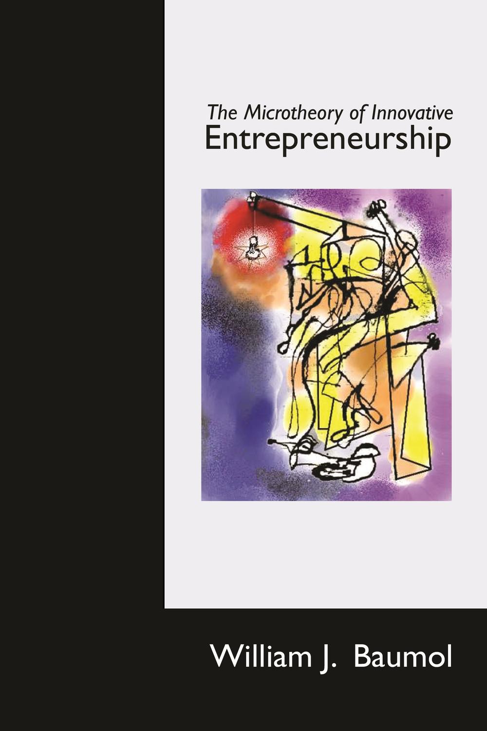 the microtheory of innovative entrepreneurship 2nd edition baumol, william j. 1400835224, 9781400835225