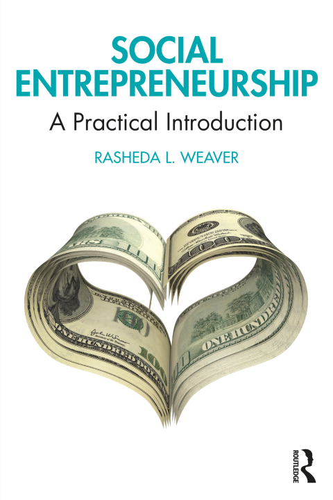 social entrepreneurship a practical introduction 1st edition weaver, rasheda l. 1000812251, 9781000812251