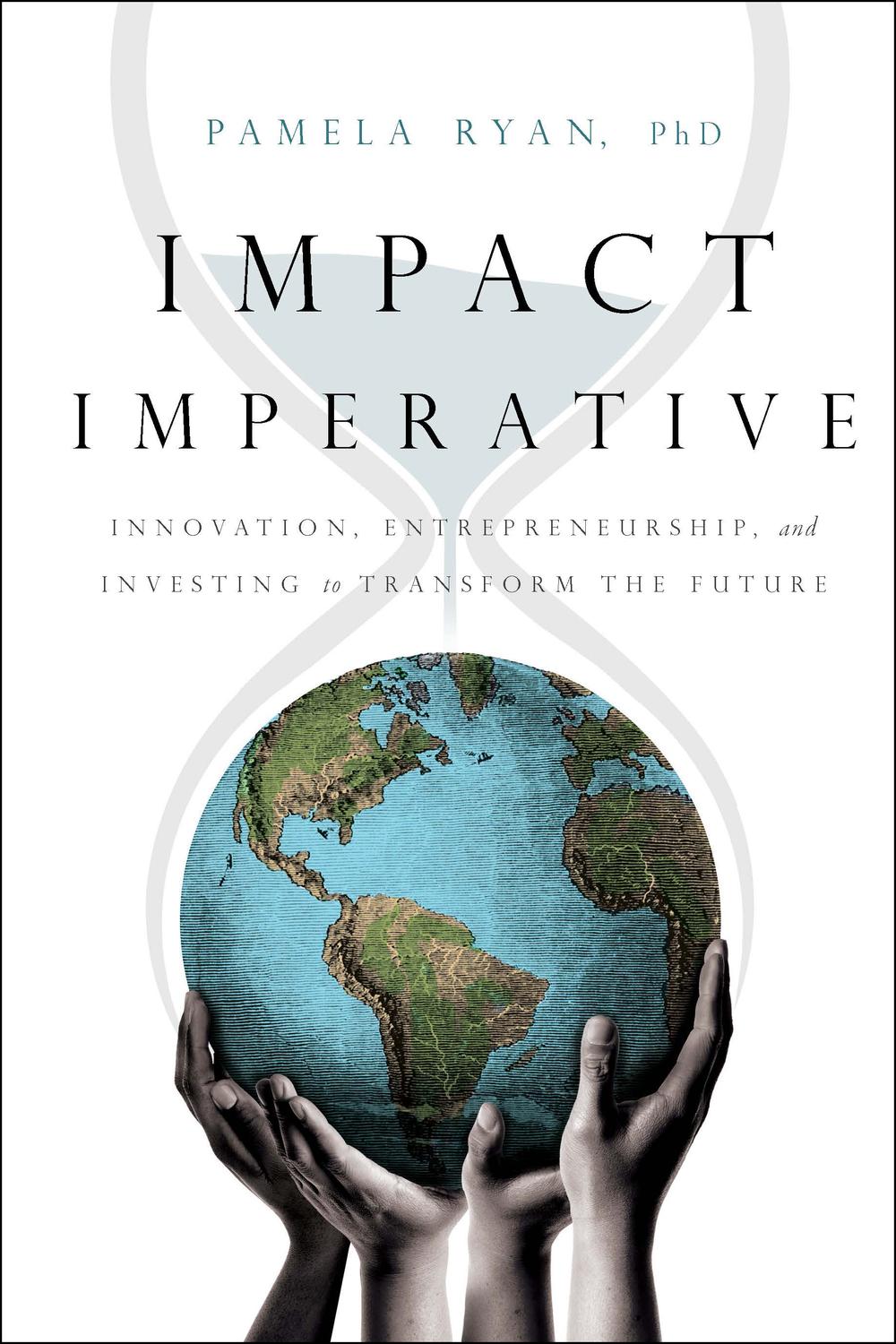 impact imperative innovation entrepreneurship and investing to transform the future 10th edition ryan phd,