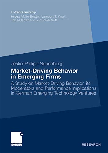 market driving behavior in emerging firms a study on market driving behavior its moderators and performance