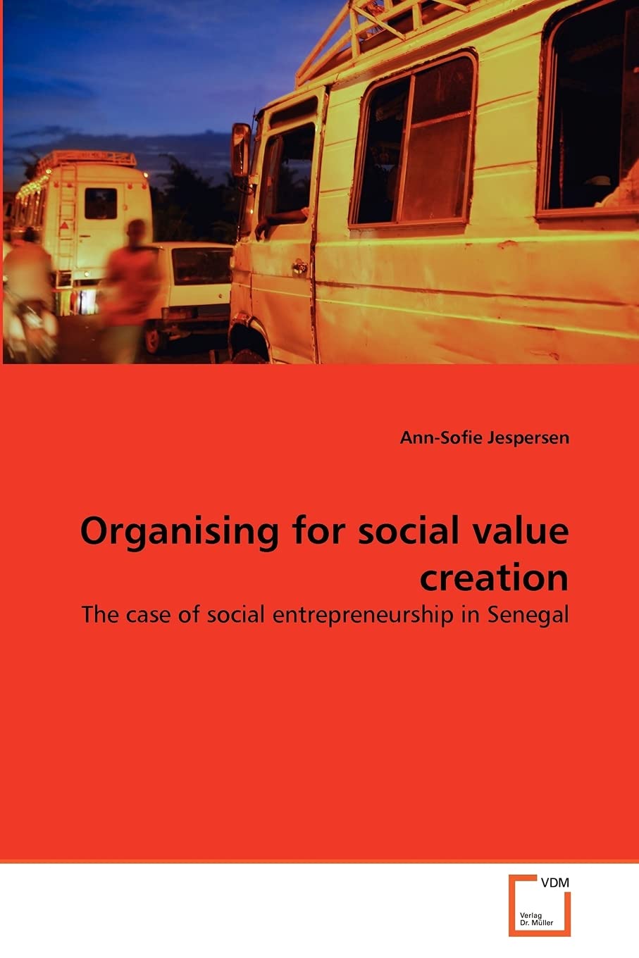 organising for social value creation the case of social entrepreneurship in senegal  jespersen, ann sofie