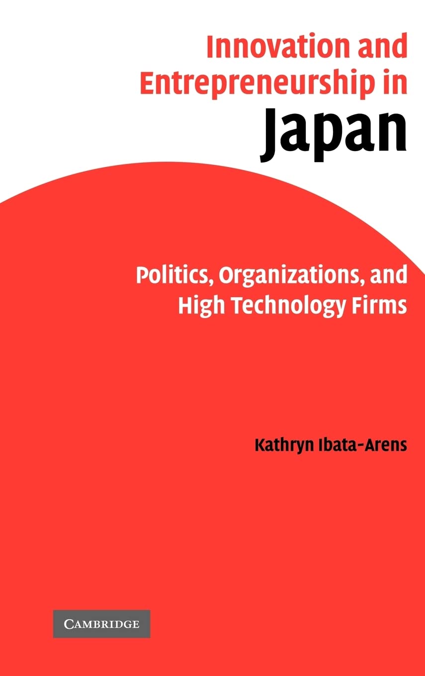 innovation and entrepreneurship in japan politics organizations and high technology firms  ibata arens,