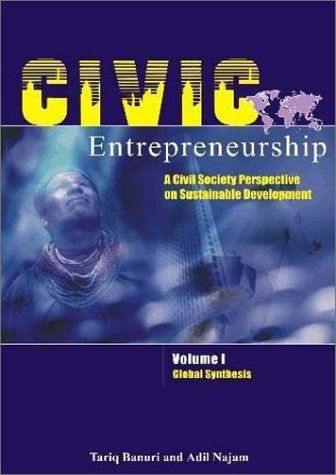 civic entrepreneurship a civil society perspective on sustainable development  tariq banuri, adil najam