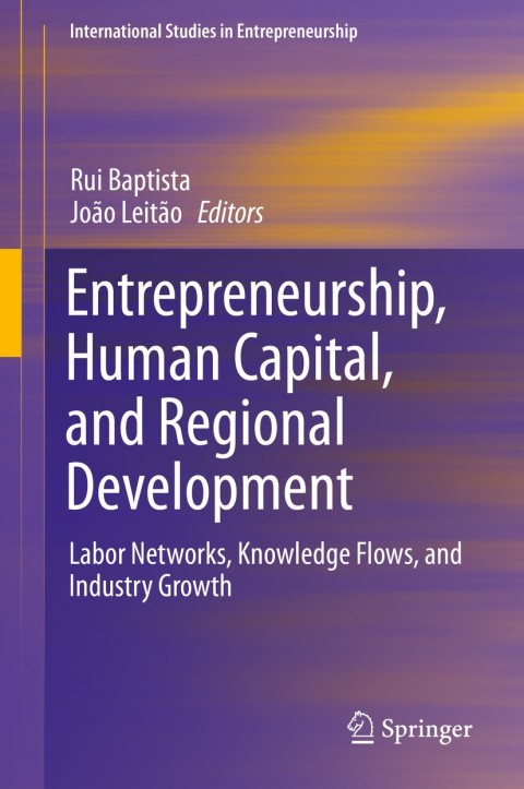 entrepreneurship human capital and regional development labor networks knowledge flows and industry growth