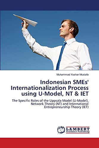 indonesian smes internationalization process using u model nt and iet the specific roles of the uppsala model