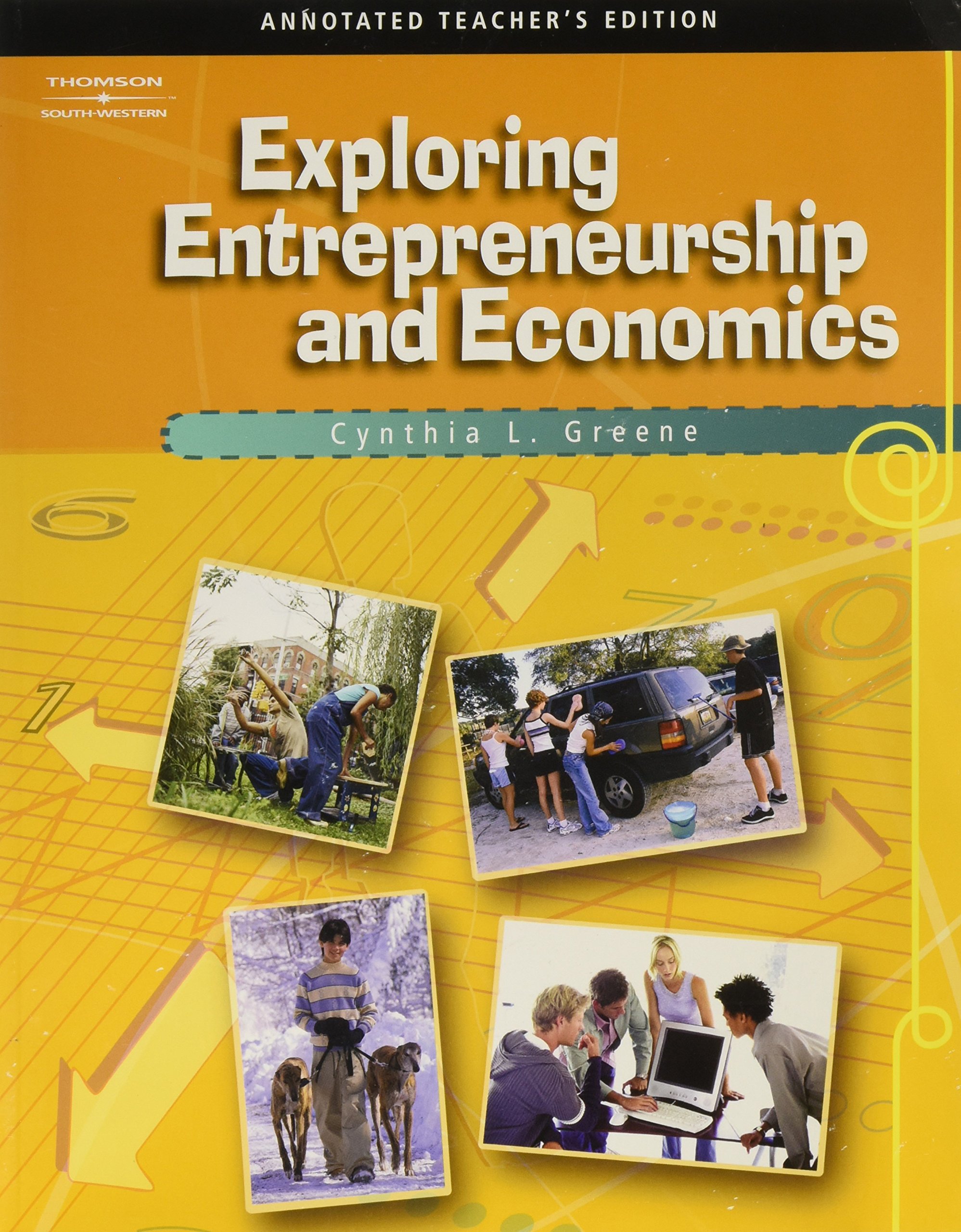 exploring entrepreneurship and economics annotated teachers edition  cynthia l. greene 0538729430,