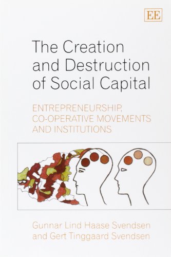 the creation and destruction of social capital entrepreneurship co operative movements and institutions 