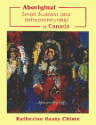 aboriginal small business and entrepreneurship in canada  chiste, katherine beaty 189571267x, 9781895712674