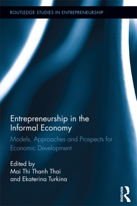 entrepreneurship in the informal economy models approaches and prospects for economic development 1st edition