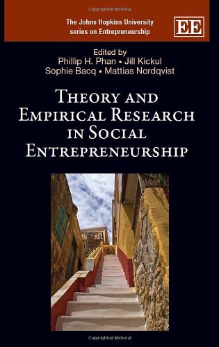 theory and empirical research in social entrepreneurship  phillip h. phan, jill kickul, sophie bacq, mattias