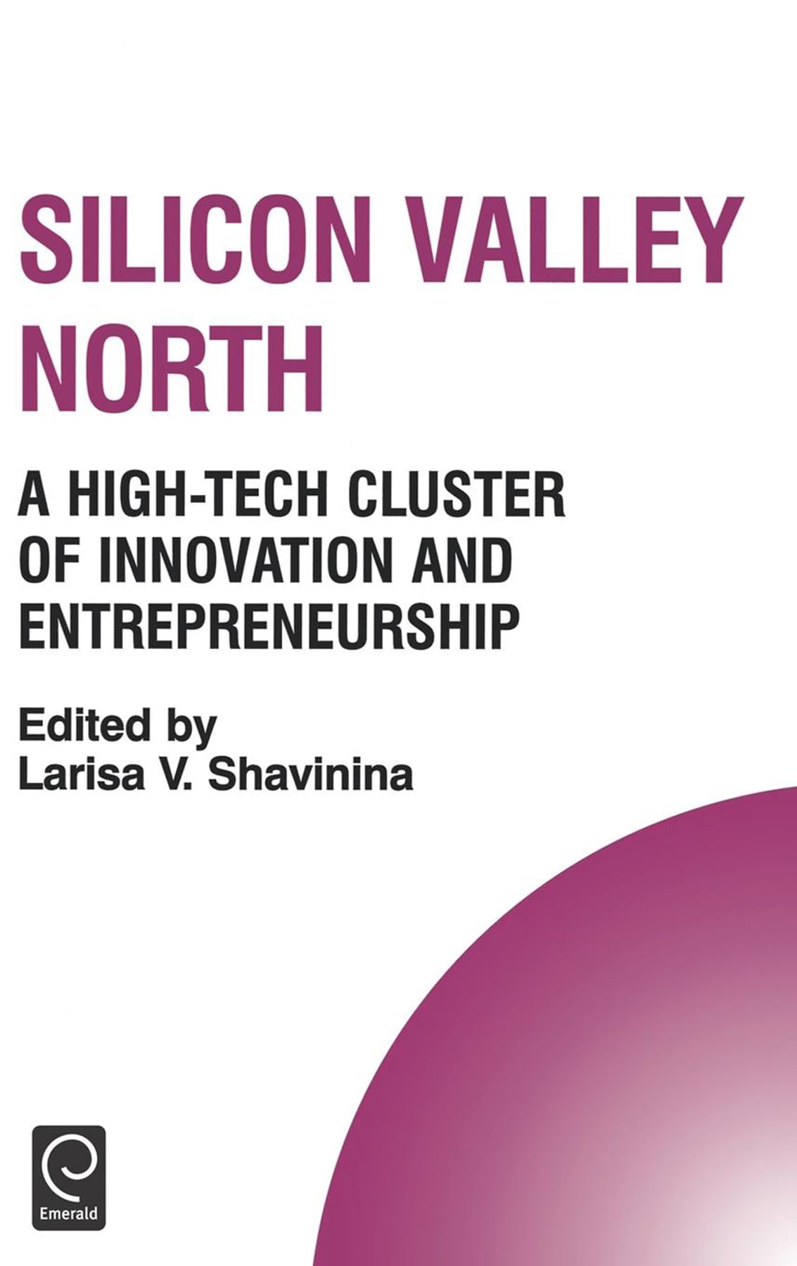 silicon valley north a high tech cluster of innovation and entrepreneurship 1st edition shavinina 0080444571,