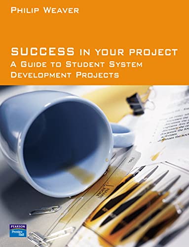 success in your project a guide to student system development projects 1st edition philip weaver 0273678094,