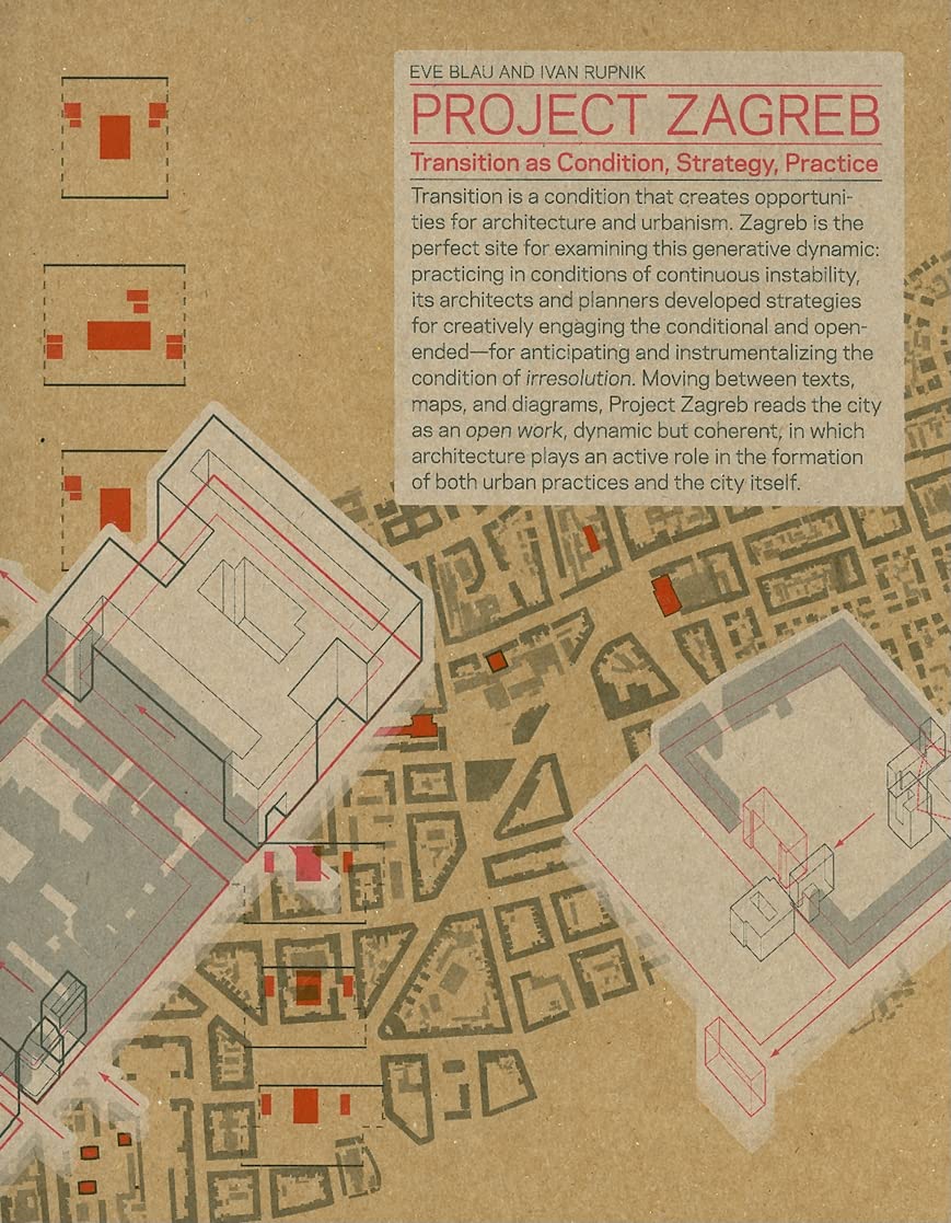 project zagreb transition as condition strategy practice  eve blau, ivan rupnik 849654057x, 9788496540576