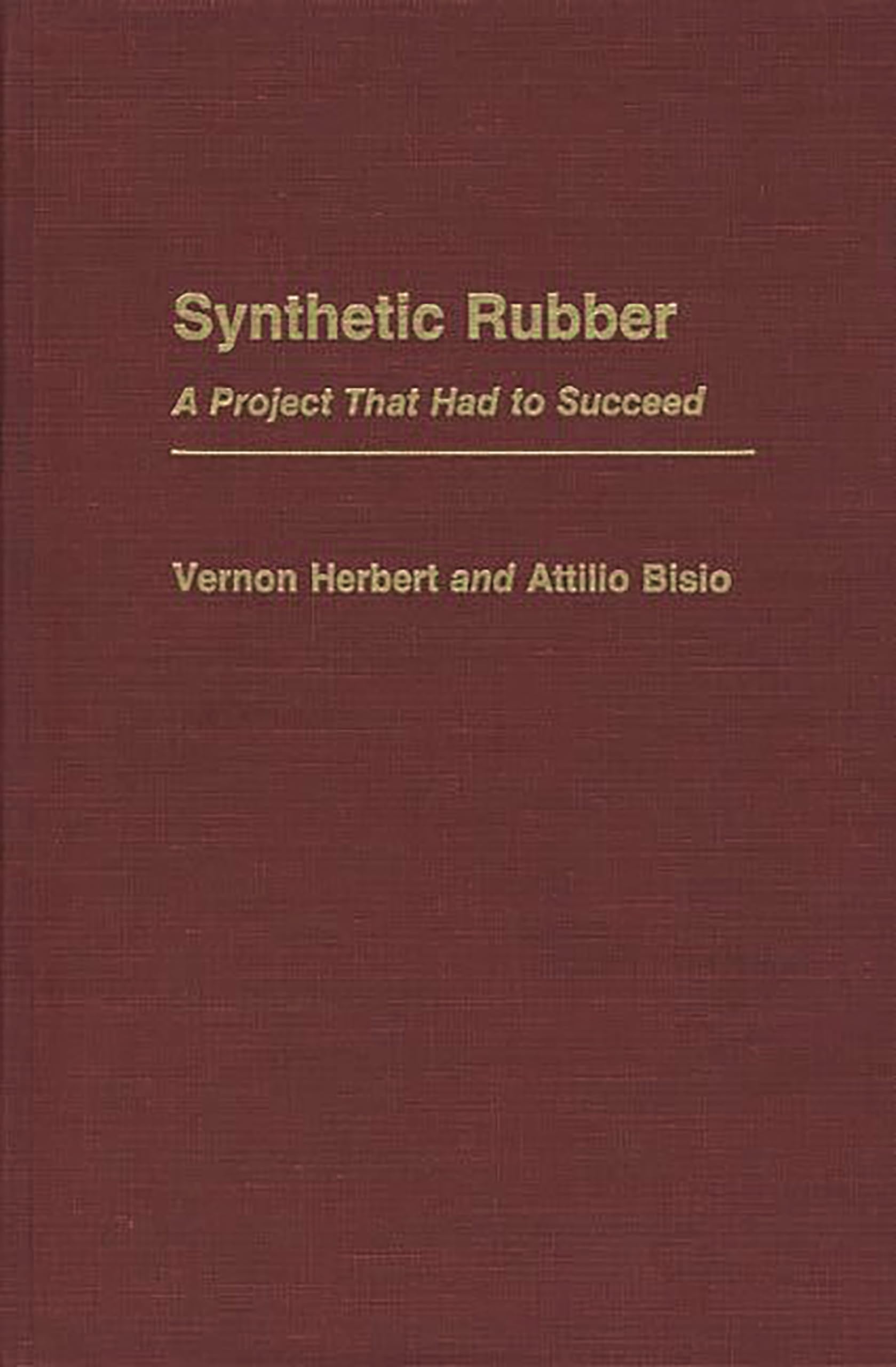 synthetic rubber a project that had to succeed  bisio, attilio, herbert, vernon d. 0313246343, 9780313246340