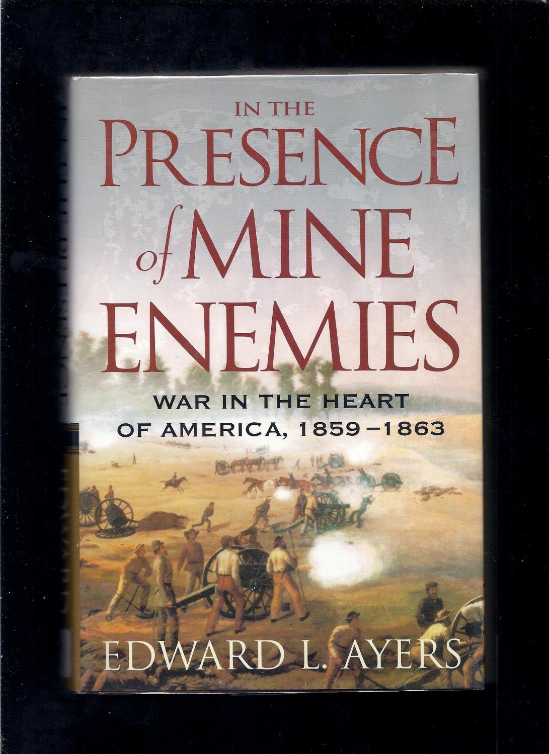 in the presence of mine enemies war in the heart of america 1859 1863 1st edition ayers, edward l.