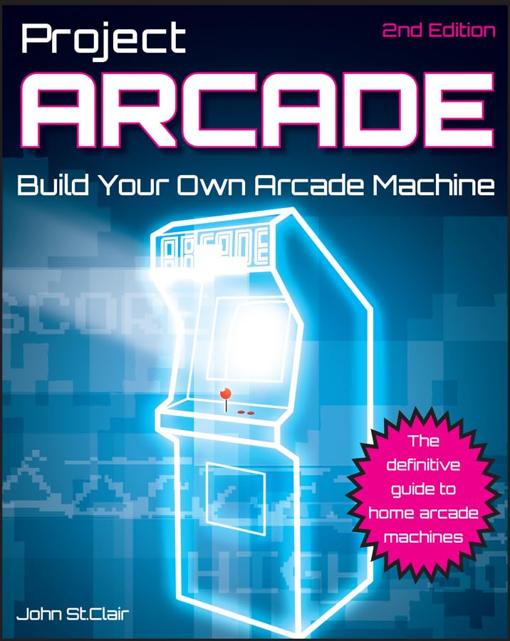 project arcade build your own arcade machine 2nd edition st. clair, john 047089153x, 9780470891537