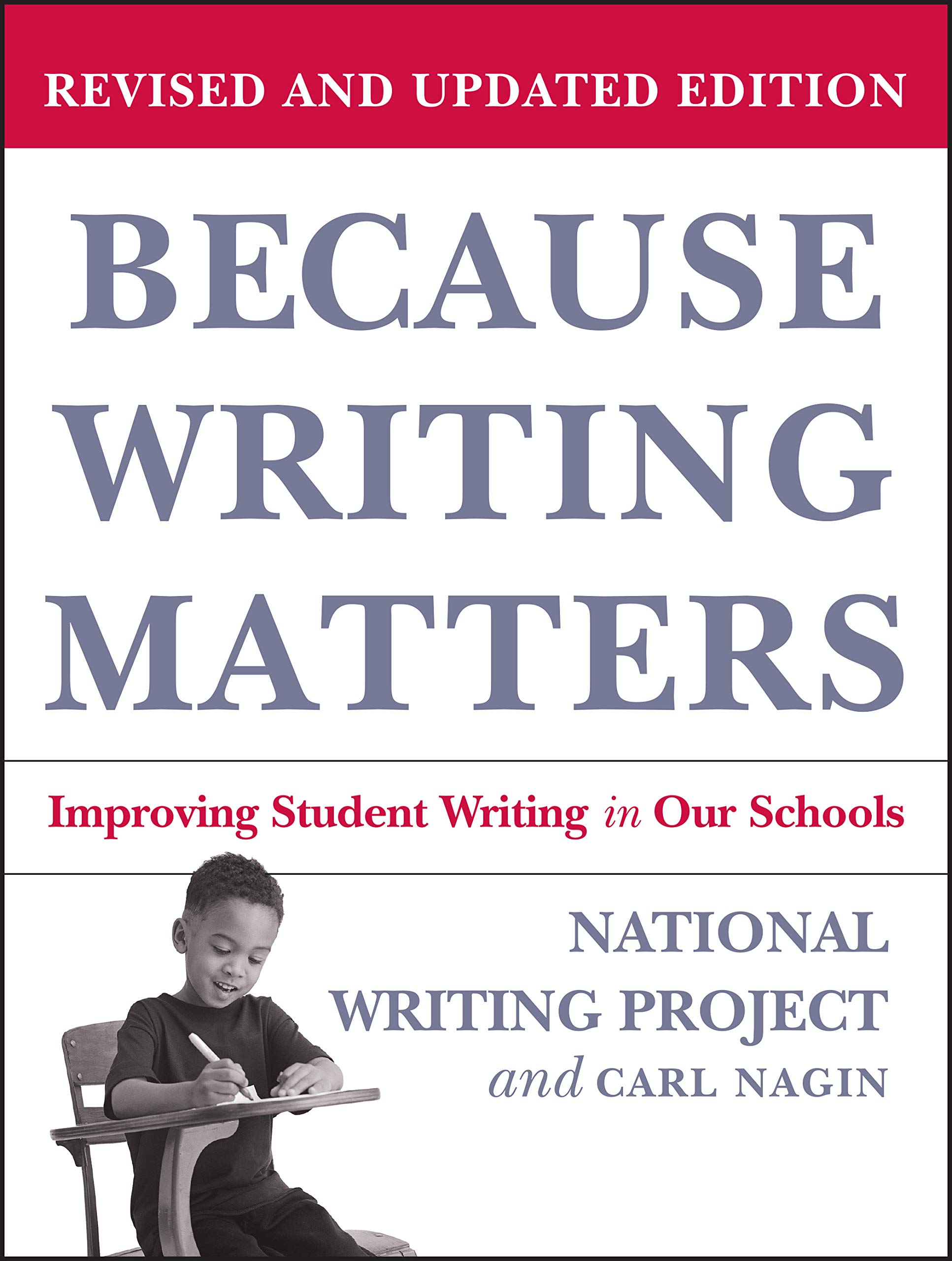 because writing matters improving student writing in our schools revised edition national writing project,