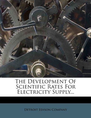 the development of scientific rates for electricity supply  company, detroit edison 1279154225, 9781279154229